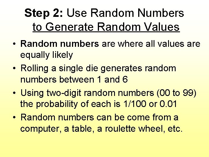 Step 2: Use Random Numbers to Generate Random Values • Random numbers are where