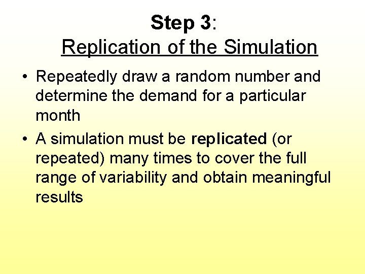 Step 3: Replication of the Simulation • Repeatedly draw a random number and determine