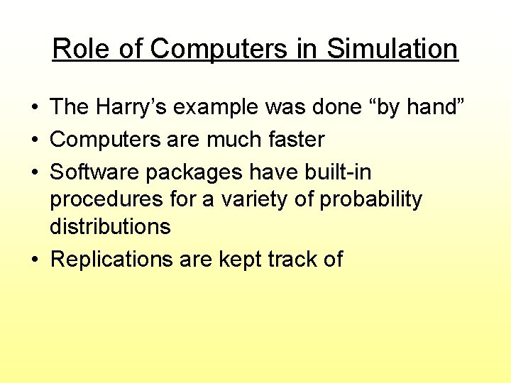 Role of Computers in Simulation • The Harry’s example was done “by hand” • Role of Computers in Simulation • The Harry’s example was done “by hand” •