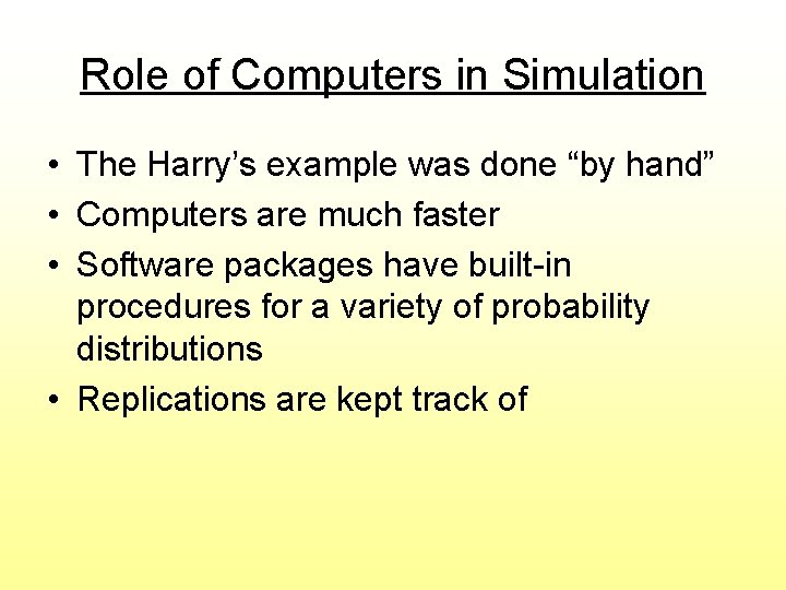 Role of Computers in Simulation • The Harry’s example was done “by hand” •