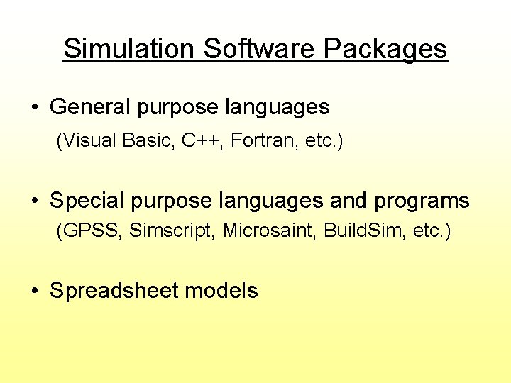 Simulation Software Packages • General purpose languages (Visual Basic, C++, Fortran, etc. ) •