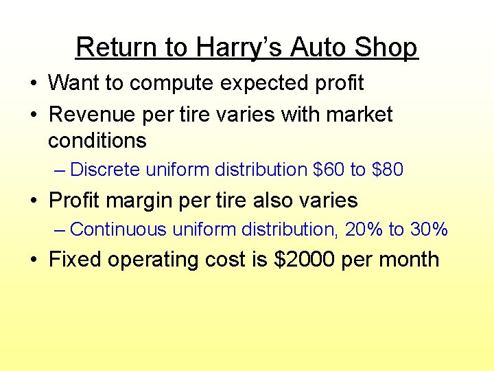 Return to Harry’s Auto Shop • Want to compute expected profit • Revenue per Return to Harry’s Auto Shop • Want to compute expected profit • Revenue per