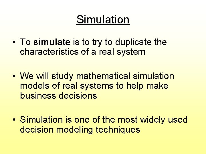 Simulation • To simulate is to try to duplicate the characteristics of a real