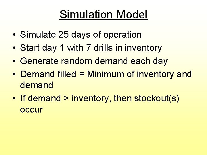 Simulation Model • • Simulate 25 days of operation Start day 1 with 7 Simulation Model • • Simulate 25 days of operation Start day 1 with 7