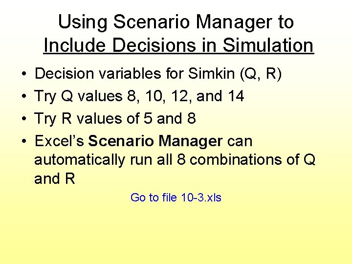 Using Scenario Manager to Include Decisions in Simulation • • Decision variables for Simkin