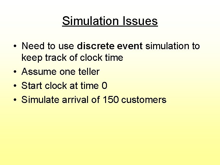 Simulation Issues • Need to use discrete event simulation to keep track of clock Simulation Issues • Need to use discrete event simulation to keep track of clock