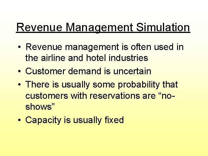 Revenue Management Simulation • Revenue management is often used in the airline and hotel