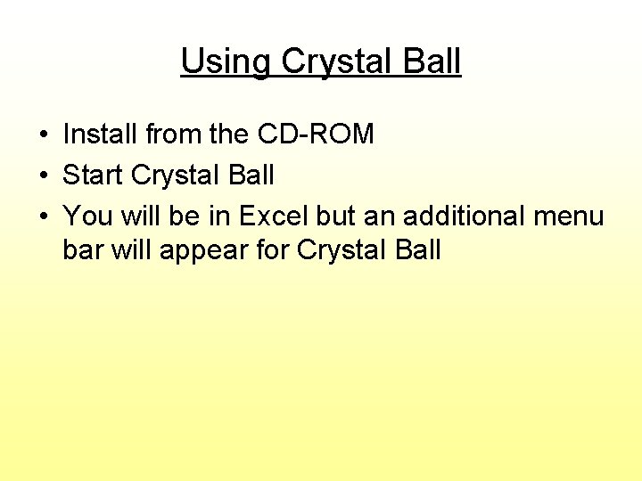 Using Crystal Ball • Install from the CD-ROM • Start Crystal Ball • You