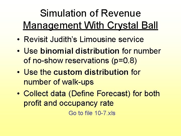 Simulation of Revenue Management With Crystal Ball • Revisit Judith’s Limousine service • Use Simulation of Revenue Management With Crystal Ball • Revisit Judith’s Limousine service • Use