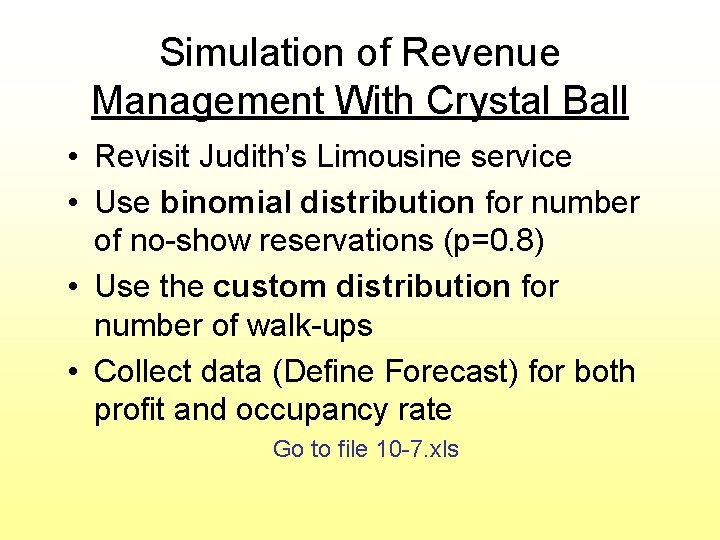 Simulation of Revenue Management With Crystal Ball • Revisit Judith’s Limousine service • Use