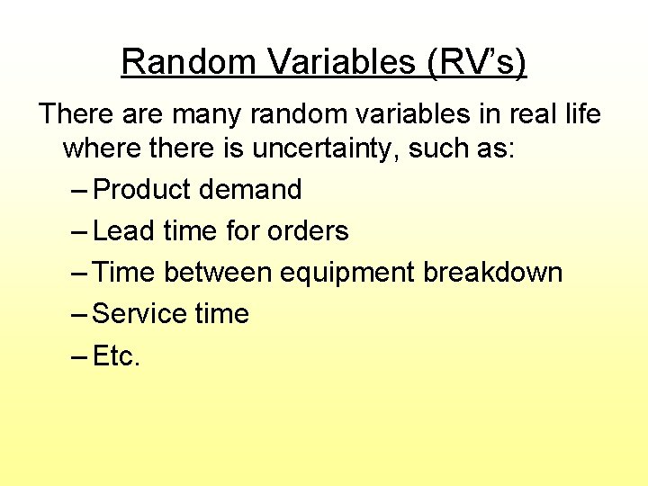 Random Variables (RV’s) There are many random variables in real life where there is