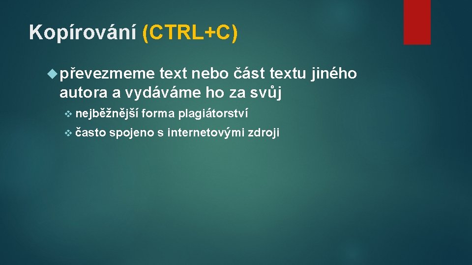 Kopírování (CTRL+C) převezmeme text nebo část textu jiného autora a vydáváme ho za svůj