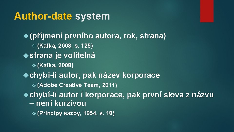 Author-date system (příjmení v (Kafka, strana prvního autora, rok, strana) 2008, s. 125) je