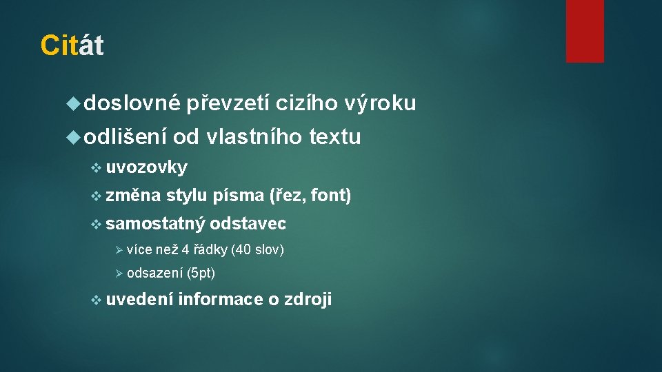 Citát doslovné odlišení převzetí cizího výroku od vlastního textu v uvozovky v změna stylu