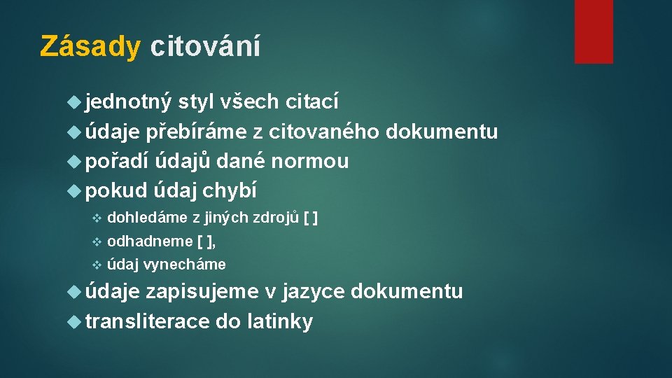 Zásady citování jednotný styl všech citací údaje přebíráme z citovaného dokumentu pořadí údajů dané