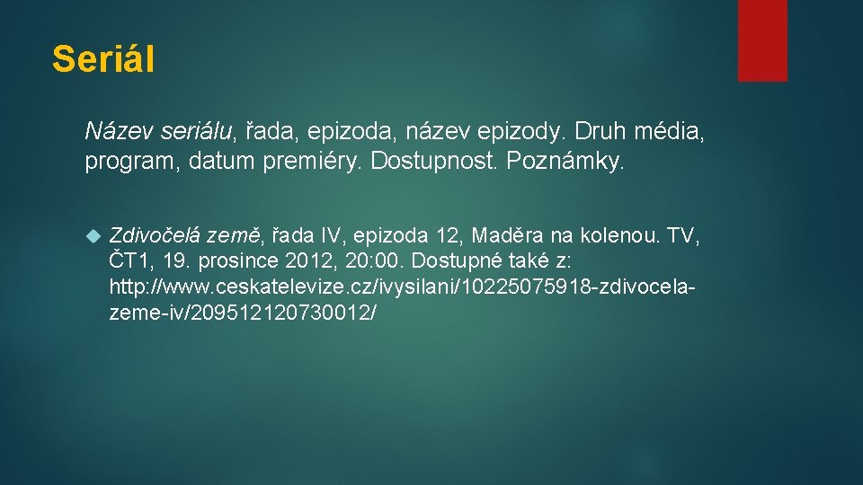 Seriál Název seriálu, řada, epizoda, název epizody. Druh média, program, datum premiéry. Dostupnost. Poznámky.