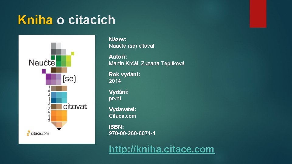 Kniha o citacích Název: Naučte (se) citovat Autoři: Martin Krčál, Zuzana Teplíková Rok vydání: