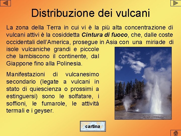 Distribuzione dei vulcani La zona della Terra in cui vi è la più alta Distribuzione dei vulcani La zona della Terra in cui vi è la più alta