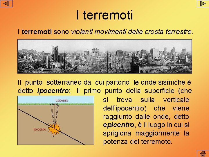 I terremoti sono violenti movimenti della crosta terrestre. Il punto sotterraneo da cui partono I terremoti sono violenti movimenti della crosta terrestre. Il punto sotterraneo da cui partono