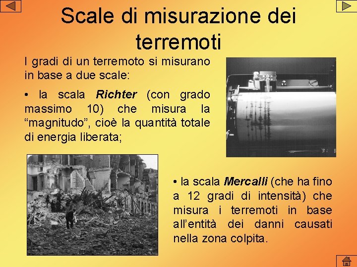 Scale di misurazione dei terremoti I gradi di un terremoto si misurano in base Scale di misurazione dei terremoti I gradi di un terremoto si misurano in base