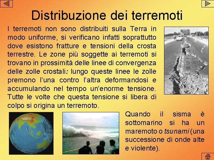 Distribuzione dei terremoti I terremoti non sono distribuiti sulla Terra in modo uniforme, si Distribuzione dei terremoti I terremoti non sono distribuiti sulla Terra in modo uniforme, si