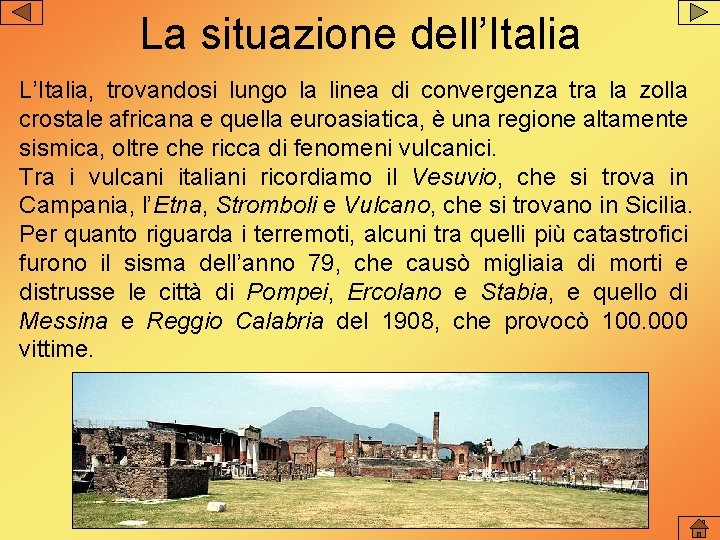 La situazione dell’Italia L’Italia, trovandosi lungo la linea di convergenza tra la zolla crostale La situazione dell’Italia L’Italia, trovandosi lungo la linea di convergenza tra la zolla crostale