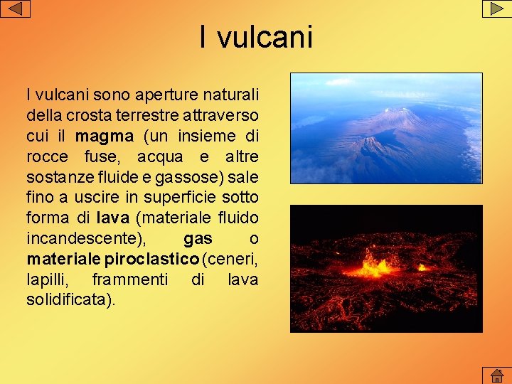 I vulcani sono aperture naturali della crosta terrestre attraverso cui il magma (un insieme I vulcani sono aperture naturali della crosta terrestre attraverso cui il magma (un insieme