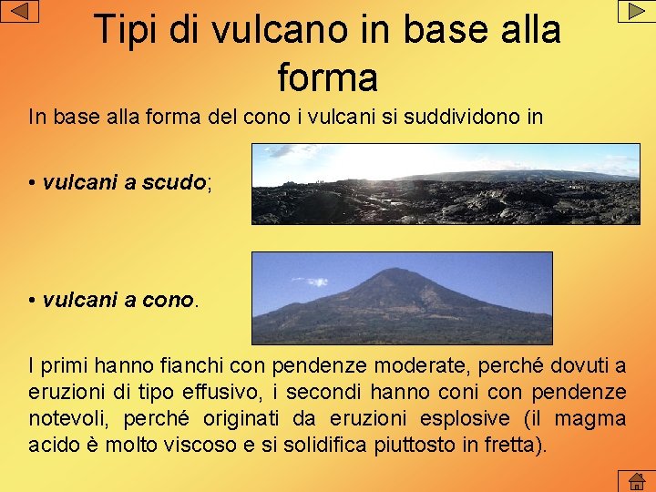 Tipi di vulcano in base alla forma In base alla forma del cono i Tipi di vulcano in base alla forma In base alla forma del cono i