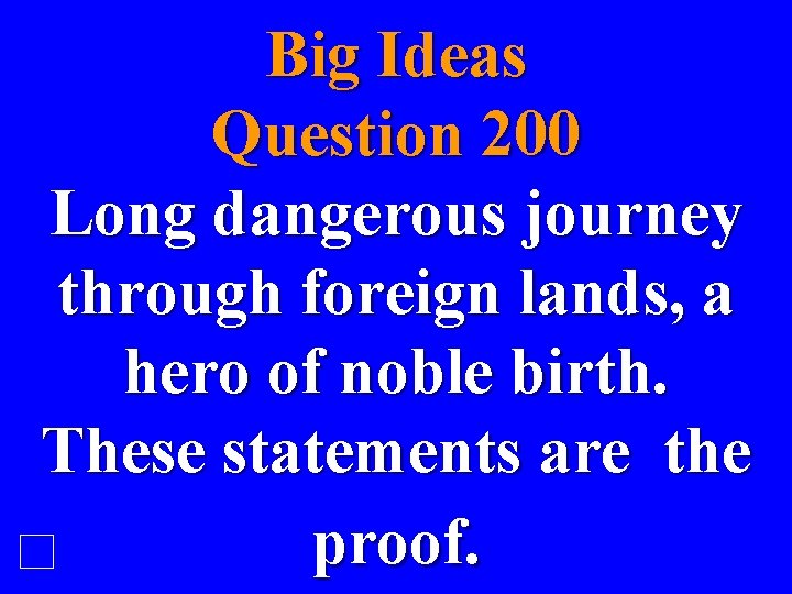 Big Ideas Question 200 Long dangerous journey through foreign lands, a hero of noble
