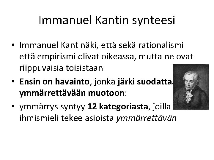 Immanuel Kantin synteesi • Immanuel Kant näki, että sekä rationalismi että empirismi olivat oikeassa,