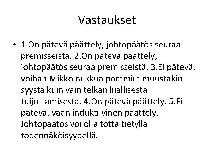 Vastaukset • 1. On pätevä päättely, johtopäätös seuraa premisseistä. 2. On pätevä päättely, johtopäätös