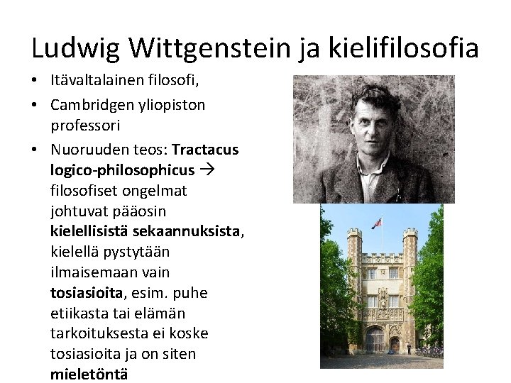 Ludwig Wittgenstein ja kielifilosofia • Itävaltalainen filosofi, • Cambridgen yliopiston professori • Nuoruuden teos: