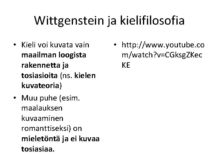 Wittgenstein ja kielifilosofia • Kieli voi kuvata vain maailman loogista rakennetta ja tosiasioita (ns.