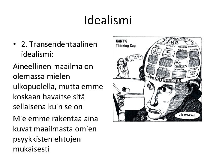 Idealismi • 2. Transendentaalinen idealismi: Aineellinen maailma on olemassa mielen ulkopuolella, mutta emme koskaan