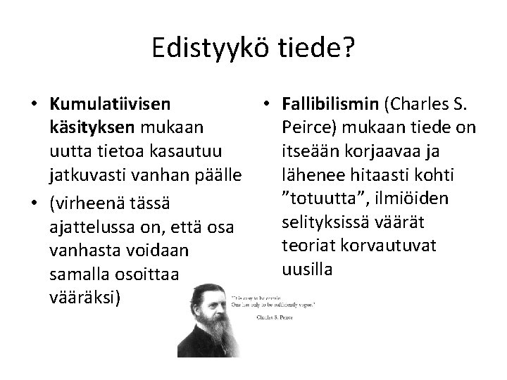 Edistyykö tiede? • Kumulatiivisen käsityksen mukaan uutta tietoa kasautuu jatkuvasti vanhan päälle • (virheenä