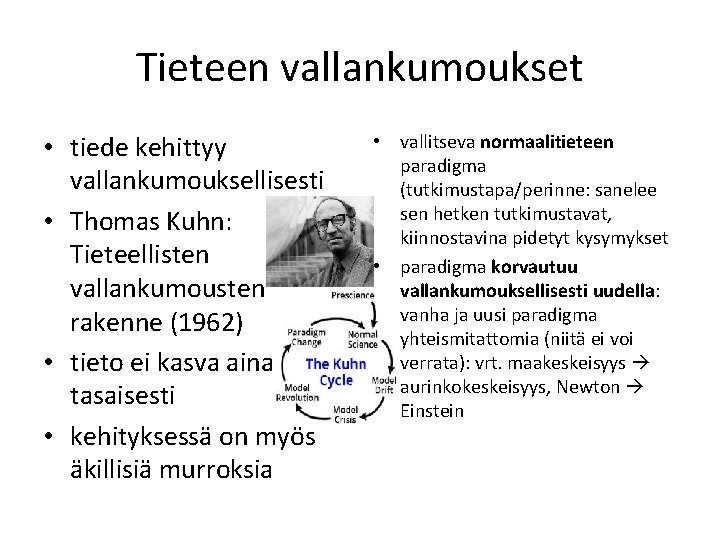 Tieteen vallankumoukset • tiede kehittyy vallankumouksellisesti • Thomas Kuhn: Tieteellisten vallankumousten rakenne (1962) •