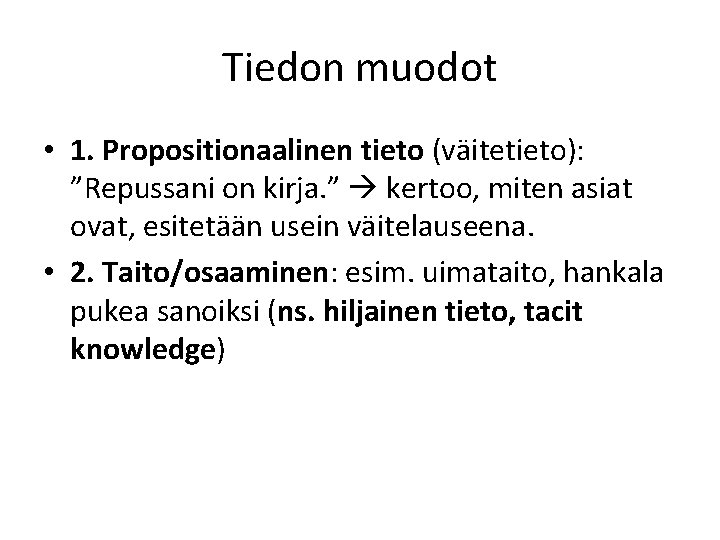 Tiedon muodot • 1. Propositionaalinen tieto (väitetieto): ”Repussani on kirja. ” kertoo, miten asiat