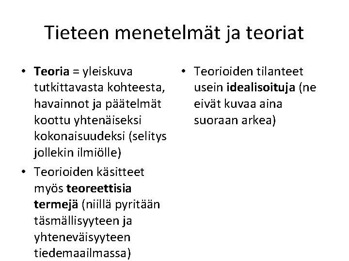 Tieteen menetelmät ja teoriat • Teoria = yleiskuva tutkittavasta kohteesta, havainnot ja päätelmät koottu