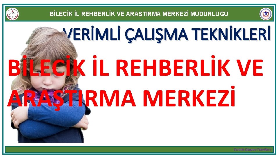 BİLECİK İL REHBERLİK VE ARAŞTIRMA MERKEZİ MÜDÜRLÜĞÜ VERİMLİ ÇALIŞMA TEKNİKLERİ BİLECİK İL REHBERLİK VE