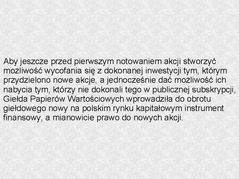 Aby jeszcze przed pierwszym notowaniem akcji stworzyć możliwość wycofania się z dokonanej inwestycji tym,