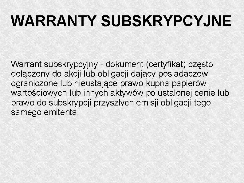 WARRANTY SUBSKRYPCYJNE Warrant subskrypcyjny - dokument (certyfikat) często dołączony do akcji lub obligacji dający WARRANTY SUBSKRYPCYJNE Warrant subskrypcyjny - dokument (certyfikat) często dołączony do akcji lub obligacji dający