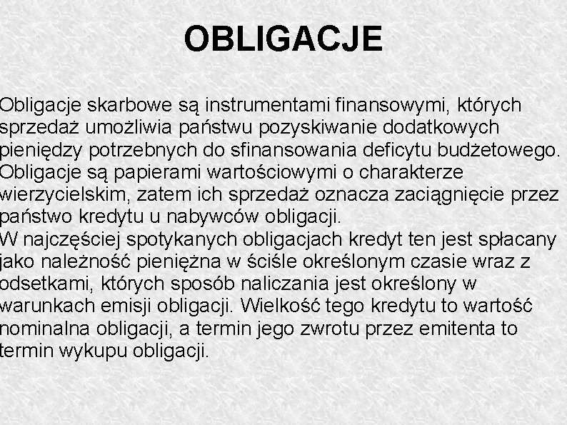 OBLIGACJE Obligacje skarbowe są instrumentami finansowymi, których sprzedaż umożliwia państwu pozyskiwanie dodatkowych pieniędzy potrzebnych