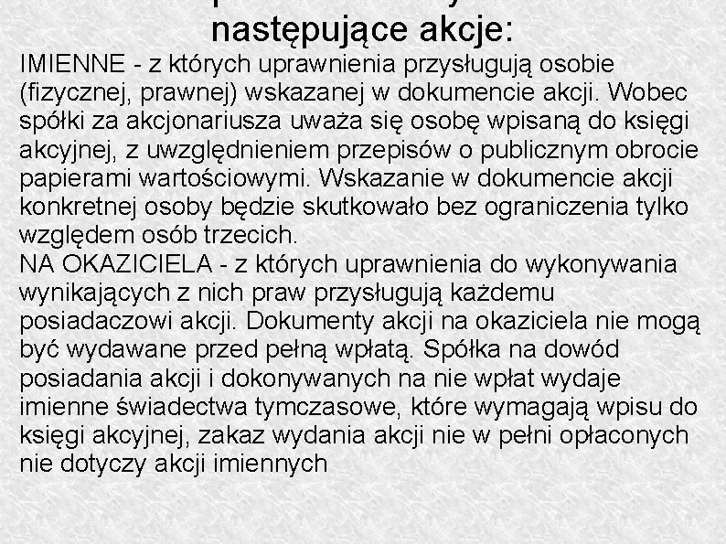 Kodeks spółek handlowych rozróżnia następujące akcje: IMIENNE - z których uprawnienia przysługują osobie (fizycznej,