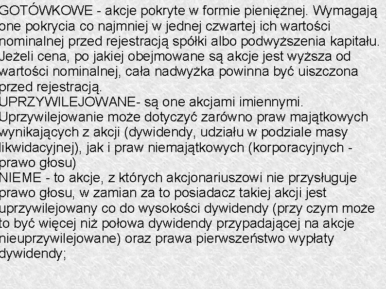 GOTÓWKOWE - akcje pokryte w formie pieniężnej. Wymagają one pokrycia co najmniej w jednej