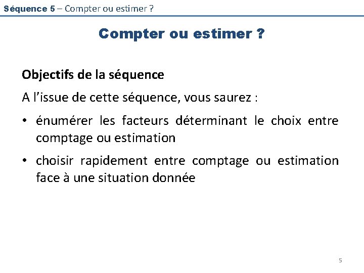 Séquence 5 – Compter ou estimer ? Objectifs de la séquence A l’issue de