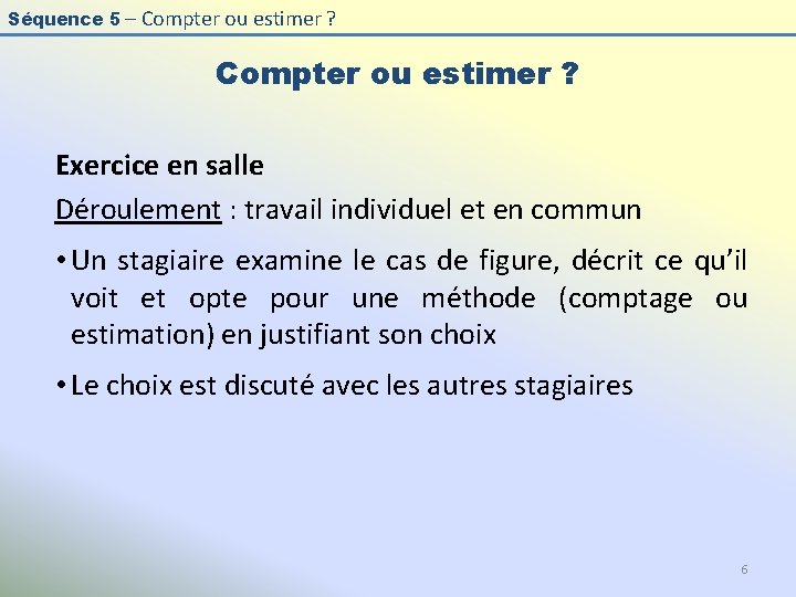 Séquence 5 – Compter ou estimer ? Exercice en salle Déroulement : travail individuel