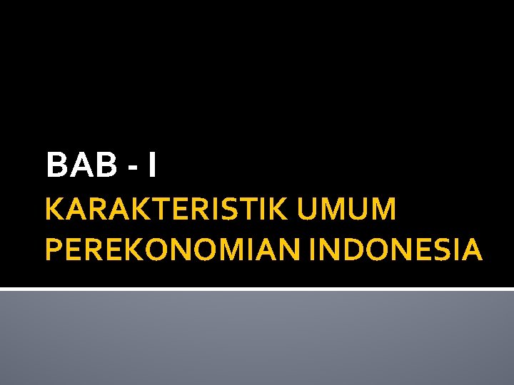 BAB - I KARAKTERISTIK UMUM PEREKONOMIAN INDONESIA 