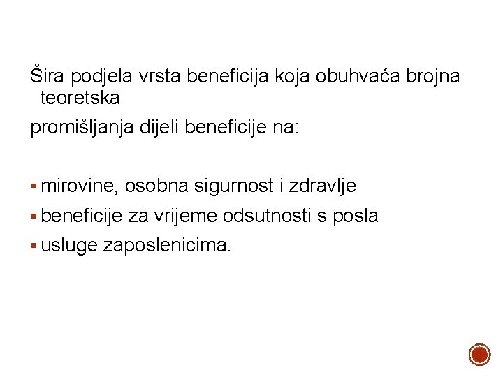 Šira podjela vrsta beneficija koja obuhvaća brojna teoretska promišljanja dijeli beneficije na: § mirovine,