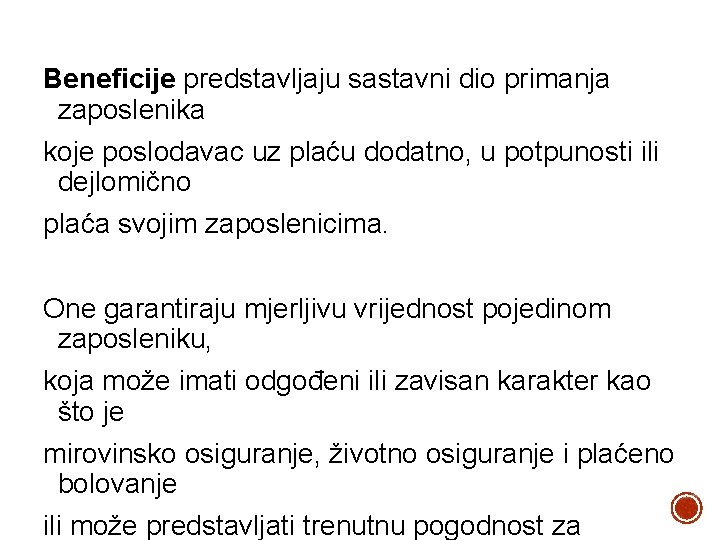 Beneficije predstavljaju sastavni dio primanja zaposlenika koje poslodavac uz plaću dodatno, u potpunosti ili