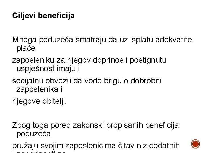 Ciljevi beneficija Mnoga poduzeća smatraju da uz isplatu adekvatne plaće zaposleniku za njegov doprinos